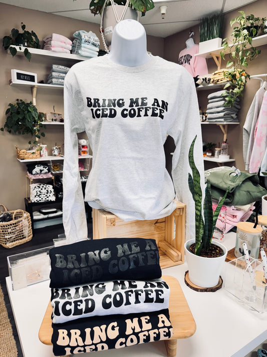 (RTS) BRING ME AN ICED COFFEE - LONG SLEEVE
